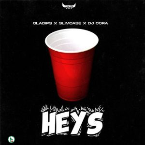 OlaDips Ft. Slimcase & DJ Cora – Heys