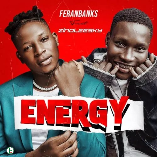 FULL SONG: Feranbanks ft. Zinoleesky – Energy