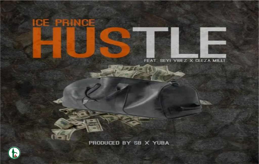 Ice-Prince-–-Hustle-ft.-Seyi-Vibez-Ceeza-Milli-1