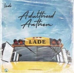 FULL SONG: Lade – Adulthood Na Scam (Adulthood Anthem)
