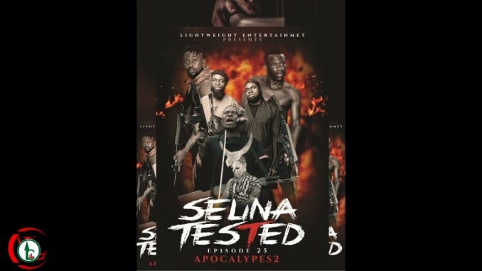 Selina Tested (Episode 25 APOCALYPSE 2) [Nollywood Tv Show]