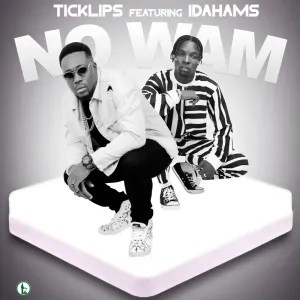 Ticklips – No Wam ft. Idahams