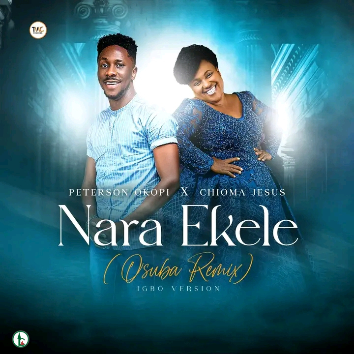 Peterson Okopi – Nara Ekele (Osuba Remix) ft. Chioma Jesus